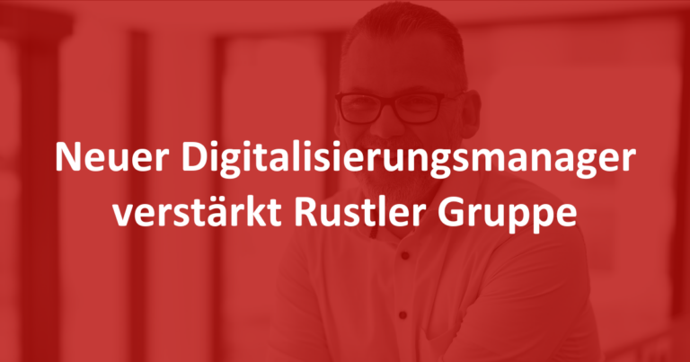Neuer Digitalisierungsmanager verstärkt Rustler Gruppe